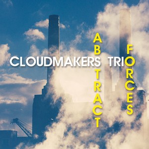 CLOUDMAKERS TRIO / クラウドメーカーズ・トリオ / Abstract Forces 