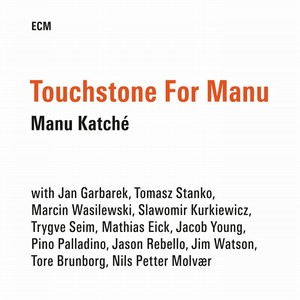 MANU KATCHE / マヌ・カチェ / Touchstone for Manu