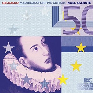 NOEL AKCHOTE / ノエル・アクショテ / Gesualdo: Madrigals for Five Guitars