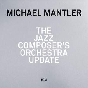 MICHAEL MANTLER / マイケル・マントラー / Jazz Composer's Orchestra Update