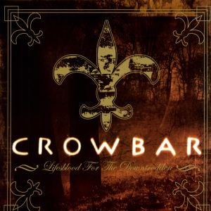 CROWBAR / クロウバー / LIFESBLOOD  FOR THE DOWNTRODDE - SPECIAL EDITION <CD+DVD> 