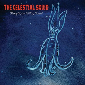 HENRY KAISER & RAY RUSSELL / ヘンリー・カイザー &レイ・ラッセル / Celestial Squid 
