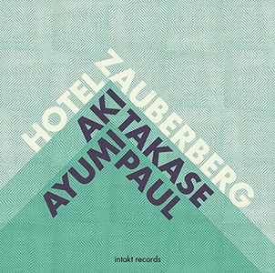 AKI TAKASE & AYUMI PAUL / 高瀬アキ&アユミ・パウル / Hotel Zauberberg