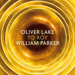 OLIVER LAKE & WILLIAM PARKER / オリヴァー・レイク&ウィリアム・パーカー / To Roy