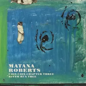 MATANA ROBERTS / マタナ・ロバーツ / Coin Coin Chapter Three: River Run Thee