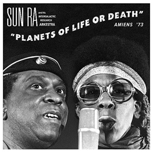 SUN RA (SUN RA ARKESTRA) / サン・ラー / Planets of Life or Death: Amiens '73