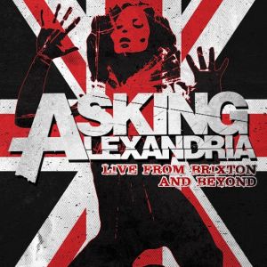 ASKING ALEXANDRIA / アスキング・アレクサンドリア / LIVE FROM BRIXTON AND BEYOND