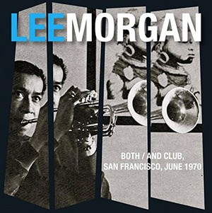 LEE MORGAN / リー・モーガン / Both/and Club, San Francisco,June 1970(2CD)