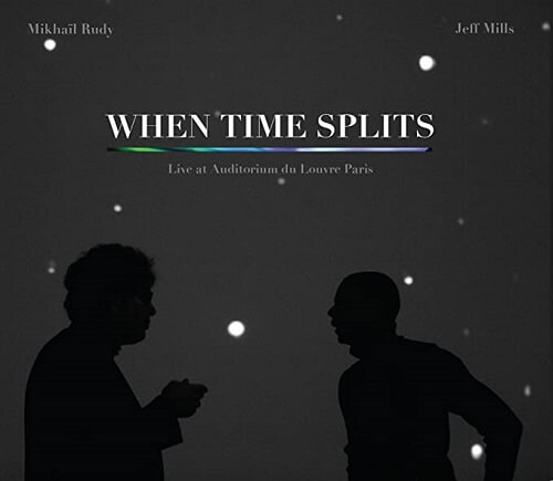 JEFF MILLS & MIKHAIL RUDY / WHEN TIME SPLITS