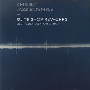 AMBIENT JAZZ ENSEMBLE / アンビエント・ジャズ・アンサンブル / Suite Shop Reworks(CD)