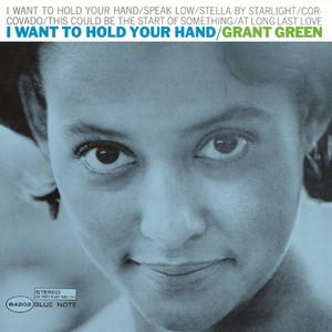 GRANT GREEN / グラント・グリーン / I Want to Hold Your Hand(LP)