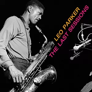 LEO PARKER / レオ・パーカー / Last Sessions (Let Me Tell You 'Bout It + Rollin' With Leo)(2CD)