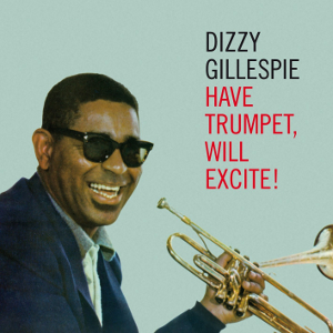 DIZZY GILLESPIE / ディジー・ガレスピー / Have Trumpet, Will Excite! + 6 Bonus Tracks