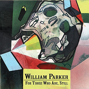 WILLIAM PARKER / ウィリアム・パーカー / For Those Who Are, Still(3CD BOX SET)