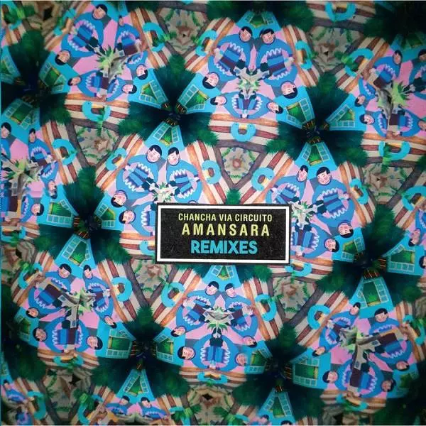CHANCHA VIA CIRCUITO / チャンチャ・ビア・シルクイート / AMANSARA REMIXES