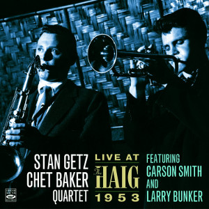STAN GETZ & CHET BAKER / スタン・ゲッツ&チェット・ベイカー / Live At The Haig 1953