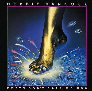 HERBIE HANCOCK / ハービー・ハンコック / FEETS, DON'T FAIL ME NOW