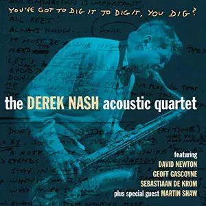 DEREK NASH / You've Got To Dig It To Dig It, You Dig?