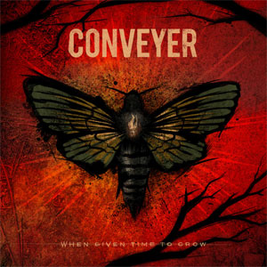 CONVEYER / WHEN GIVEN TIME TO GROW