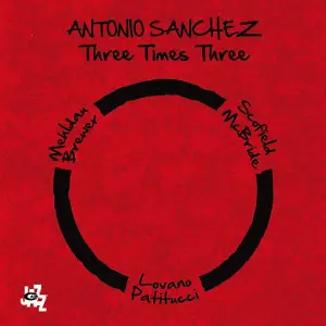 ANTONIO SANCHEZ / アントニオ・サンチェス / Three Times Three(2LP)