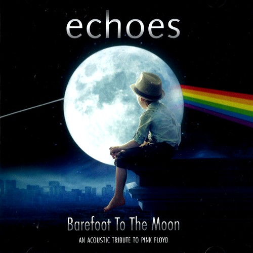 ECHOES / BAREFOOT TO THE MOON - AN ACOUSTIC TRIBUTE TO PINK FLOYD