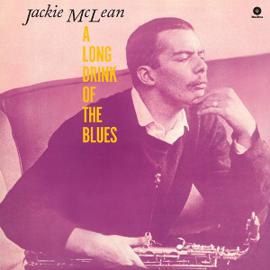 JACKIE MCLEAN / ジャッキー・マクリーン / A LONG DRINK OF THE BLUES(180g)