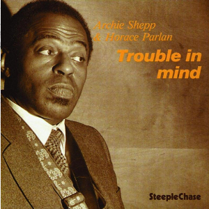 ARCHIE SHEPP / アーチー・シェップ / Trouble In Mind (LP/180g)