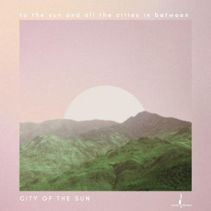 CITY OF THE SUN / シティ・オブ・ザ・サン / To The Sun And All The Cities In Between
