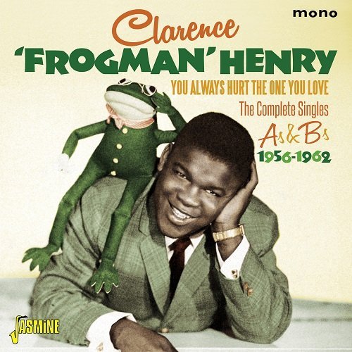 CLARENCE FROGMAN HENRY / クラレンス・フロッグマン・ヘンリー / YOU ALWAYS HURT THE ONE YOU LOVE: THE COMPLETE SINGLES AS & BS 1956-1962