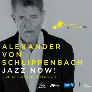 ALEXANDER VON SCHLIPPENBACH / アレクサンダー・フォン・シュリペンバッハ / Jazz Now! (Live at Theater Gütersloh)