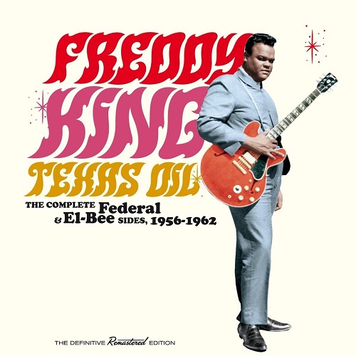 FREDDY KING / TEXAS OIL: THE COMPLETE FEDERAL & EL-BEE SIDES, 1956-1962 (2CD)