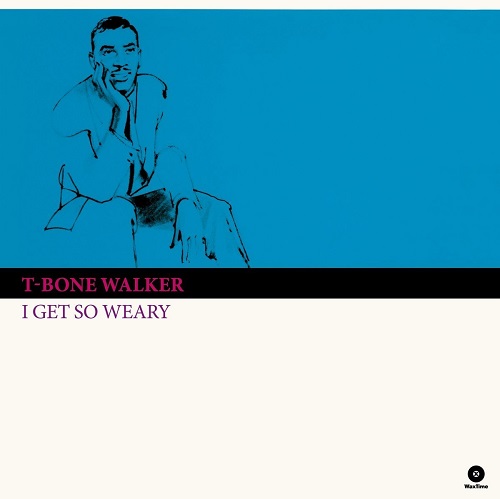 T-BONE WALKER / T-ボーン・ウォーカー / I GET SO WEARY (180G LP) 