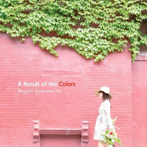 MEGUMI YONEZAWA / 米澤めぐみ / Result Of The Colors
