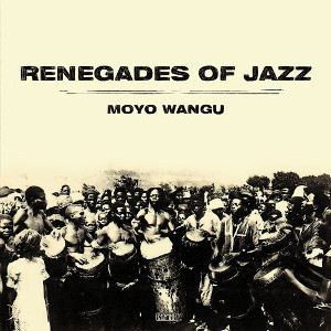RENEGADES OF JAZZ / レネゲイズ・オブ・ジャズ / Moyo Wangu