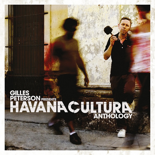 GILLES PETERSON PRESENTS HAVANA CULTURA / ハバナ・クルトゥーラ / GILLES PETERSON PRESENTS HAVANA CULTURA: ANTHOLOGY