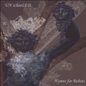 UNSCHOOLED / Hymns For Robots