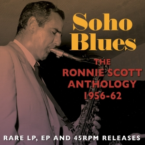RONNIE SCOTT / ロニー・スコット / Soho Blues -Ronnie Scott Anthology 1956-62