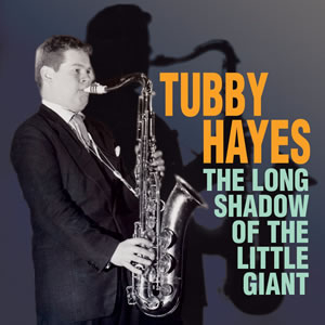 TUBBY HAYES / タビー・ヘイズ / Long Shadow of the Little Giant