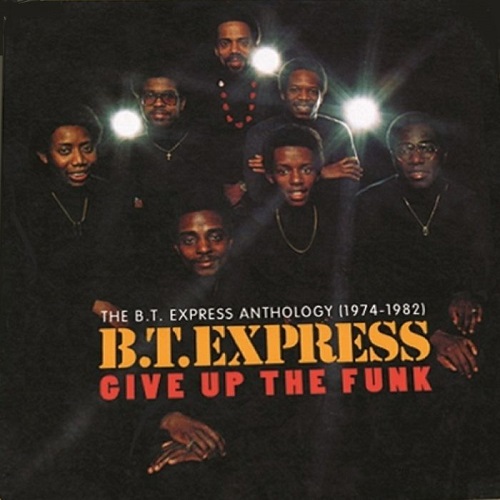 B.T.EXPRESS / B.T.エクスプレス / GIVE UP THE FUNK: THE B.T. EXPRESS ANTHOLOGY 1974-1982