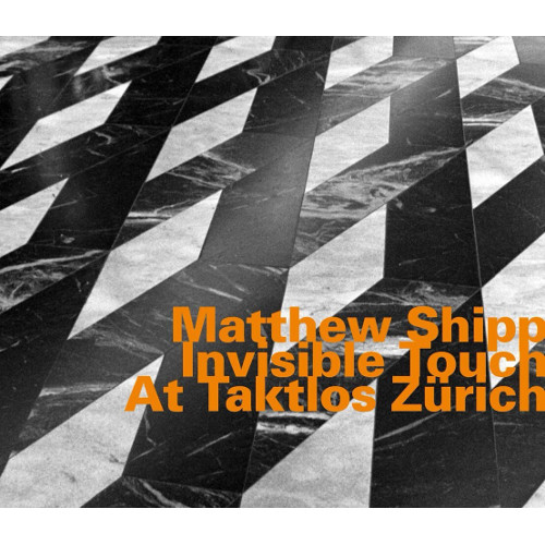 MATTHEW SHIPP / マシュー・シップ / Invisible Touch At Taktlos Zürich