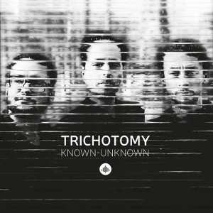 TRICHOTOMY / トライチョトミー / Known-Unknown / ノウン=アンノウン 