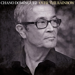 CHANO DOMINGUEZ / チャノ・ドミンゲス / Over The Rainbow