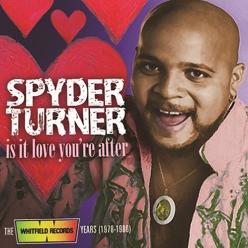 SPYDER TURNER / IS IT LOVE YOU'RE AFTER - THE WHITFIELD RECORDS YEARS (1978-1980) 