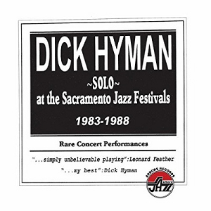 DICK HYMAN / ディック・ハイマン / Solo At The Sacramento Jazz Festivals 1983-1988 