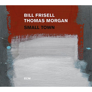 BILL FRISELL & THOMAS MORGAN / ビル・フリゼール&トーマス・モーガン / Small Town