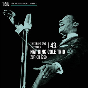 NAT KING COLE / ナット・キング・コール / Swiss Radio Days Jazz Series Vol. 43 - Zurich 1950