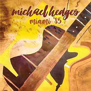 MICHAEL HEDGES / マイケル・ヘッジス / Miami '85
