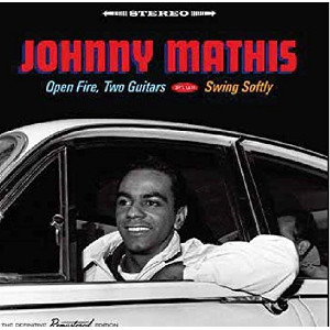 JOHNNY MATHIS / ジョニー・マティス / Open Fire, Two Guitars + Swing Soltly 