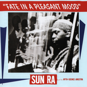SUN RA (SUN RA ARKESTRA) / サン・ラー / Fate In A Pleasant Mood