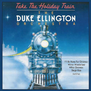 DUKE ELLINGTON / デューク・エリントン / Take The Holiday Train